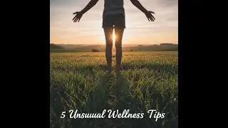 Title: 5 Unusual Wellness Tips You&rsquo;ve Probably Never Tried &mdash; But Should