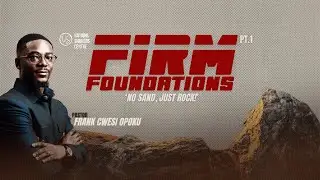 Firm Foundation | No Sand, Just Rock! | Pastor Frank Cwesi Opoku