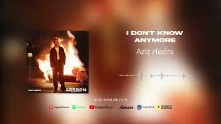 Aziz Hedra - I Don't Know Anymore (Official Audio)