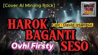 HAROK BAGANTI SESO - Ovhi Firsty   []   [Cover AI Minang Rock]