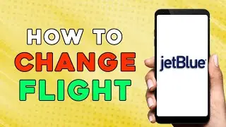 How to Change Flight on JetBlue (Quick Tutorial)