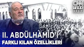 II. Abd&uuml;lhamid, Ulu Hakan Mı Kızıl Sultan Mı? 31 Mart Vakası Neden Yaşandı? İlber Ortaylı Yorumladı
