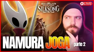 NAMURA JOGA E PASSA RAIVA - HOLLOW KNIGHT SILKSONG - PARTE 2