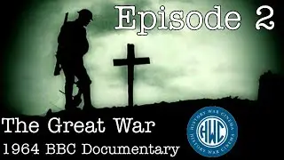 The Great War: BBC 1964 Documentary - Episode 2: 