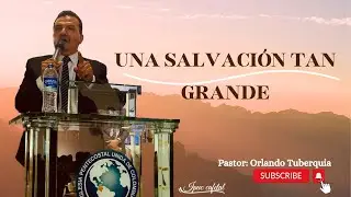 Pastor Orlando Tuberquia | UNA SALVACIÓN TAN GRANDE