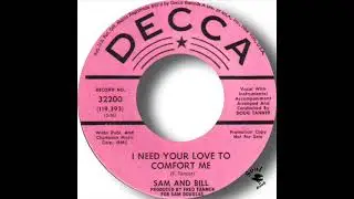 Sam And Bill   I Need Your Love To Comfort Me