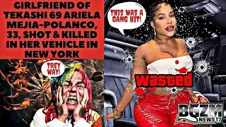 Girlfriend of Tekashi 69 Ariela Mejia-Polanco, 33, Shot & Killed In Her Vehicle In New York
