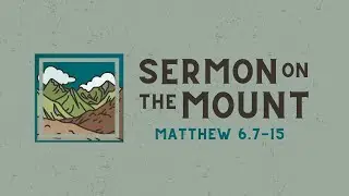 Matthew 6.7-15 - The Lord's Prayer