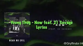 (LYRICS) Young Thug Now feat. 21 Savage