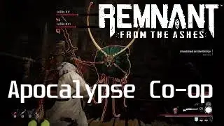 Ixillis XV Boss Fight | Apocalypse Co-op - Remnant: From the Ashes