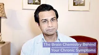 The Brain Chemistry Behind Your Chronic Symptoms