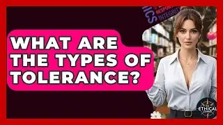 What Are The Types Of Tolerance? - The Ethical Compass