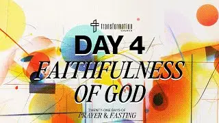 Day 4: Faithfulness Of God | 21 Days of Prayer and Fasting