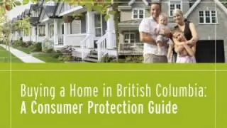 Buying A Home In British Columbia:  A Consumer Protection Guide