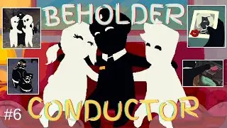 BEHOLDER: CONDUCTOR / Happy Ending? / Playthrough - Part 6