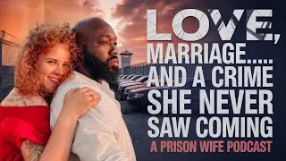 LOVE, MARRIAGE&hellip; AND A CRIME SHE NEVER SAW COMING: A Prison Wife Podcast