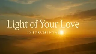 LIGHT OF YOUR LOVE | HEALING PRAYER MUSIC