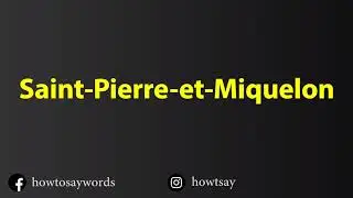 How To Pronounce Saint Pierre et Miquelon