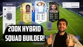 200K HYBRID SQUAD BUILDER!! - FIFA 18 ULTIMATE TEAM!