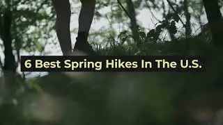 6 Best Spring Hikes In The U.S.