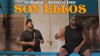 Kachapella | Son Ellos Ft El Conde (Video Oficial)