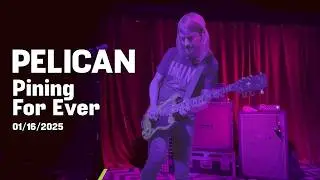 Pelican - Pining For Ever (Live) - 01/16/2025