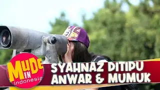 DiKERJAIN!!! Syahnaz ditipu Anwar & Mumuk | MUDE IN INDONESIA SEASON 2 | Eps 3 | PART 1
