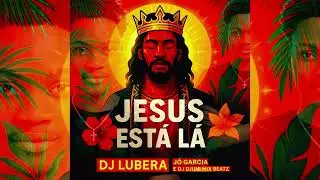 Dj Lubera - Jesus Est&aacute; L&aacute; (ALMA) feat J&oacute; Garcia & Dj Djuni Mix Beatz