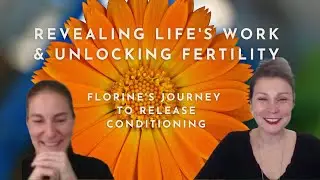Revealing Life's Work and Unlocking Fertility - Florine's Journey to Release Conditioning
