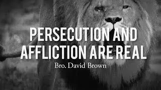 Persecution and Afflictions Are Real | Pastor David Brown