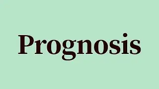 Prognosis Pronunciation and Meaning