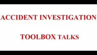 ACCIDENT INVESTIGATION  TOOLBOX TALKS