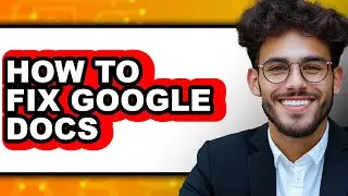 How to Fix Google Docs (full Guide)