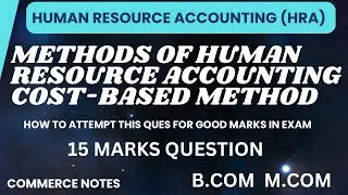 Methods of Human Resource Accounting | Cost-Based Method | BCOM | MCOM | ACCOUNTING |