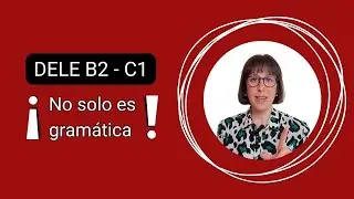 Consejo para el DELE: No solo es gramática