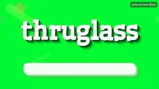 THRUGLASS - HOW TO PRONOUNCE IT!?