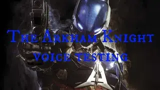 The Arkham Knight voice testing