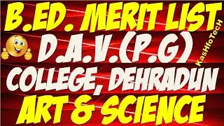 Merit List of B.Ed. Admission  in DAV (PG) COLLEGE DEHRADUN | Merit List of Art and Science for B.Ed
