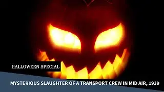 Halloween Special &ndash; The Mysterious Slaughter of a Transport Crew in Mid-Air, 1939