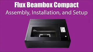 U3DPS | How to Assemble & Install the FLUX Beambox Compact Laser Cutter