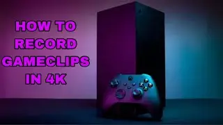 How To Record Game Clips In 4K (Xbox Series X)