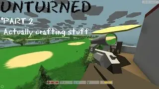 Unturned-Part 2-Actually crafting stuff