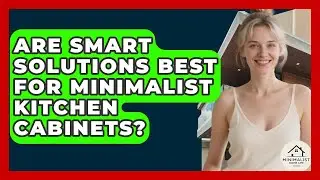 Are Smart Solutions Best For Minimalist Kitchen Cabinets? - Minimalist Home Life