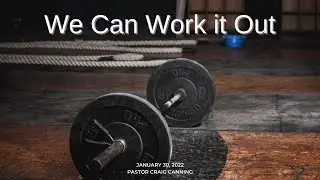 2022-01-30 We Can Work It Out | Full Service | Craig Canning