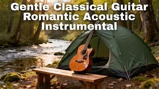 Gentle Classical Guitar – Romantic Acoustic Instrumental