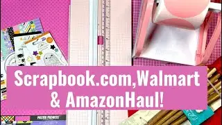 SCRAPBOOK.COM, WALMART & AMAZON HAUL!