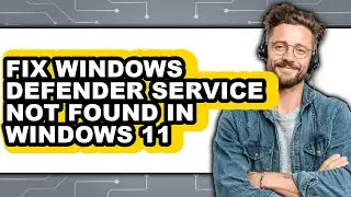 How to Fix Windows Defender Service Not Found in Windows 11 (updated)