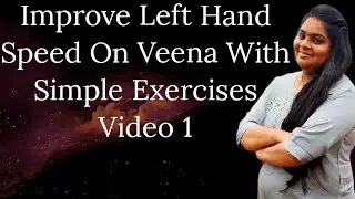 Improve Left Hand Speed On Veena With Simple Exercises |Video 1 |Durga Mythreyee