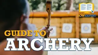 HowExpert Guide to Archery: 101 Tips to Learn How to Shoot a Bow & Arrow and Improve Archery Skills