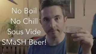 No Boil, No Chill, Sous Vide*, SMaSH Beer! Brew Day 12